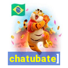 chatubate]